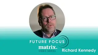 Richard Kennedy - Future Focus - Matrix