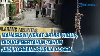 Mahasiswi Nekat Akhiri Hidup, Diduga Bertahun tahun Jadi Korban Asusila Dosen