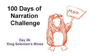 100 Days of Narration - Day #36 King Solomon's Mines