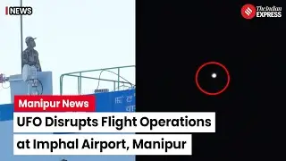 UFO In Manipur: Unidentified Flying Object’ sighted at Imphal airport | Imphal Airport News Today