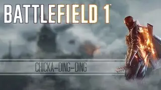 CHICKA-DING-DING (Battlefield 1 Multiplayer)