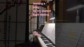 Sight-reading,  learning a song for my student