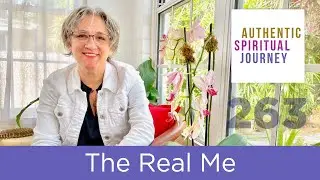 The Real Me | The Authentic Spiritual Journey 263