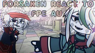 🎀||Forsaken react to FPE Forsaken au|| 2x||🎀