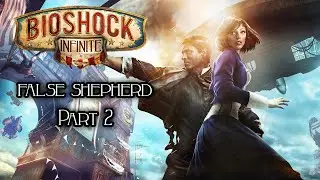 The False Shepherd Bioshock Infinite Part 2