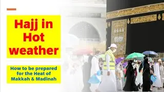 Hajj in Hot weather | Precautions and Tips