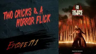 Ep. 191 - 28 Years Later: The Bone Temple