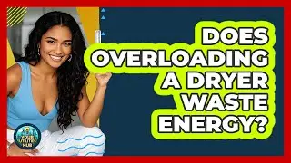 Does Overloading A Dryer Waste Energy?
