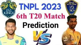 Lyca Kovai Kings vs Nellai Royal Kings TNPL 2023 6th Match Prediction 16 Jun | TNPL 2023