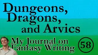 Dungeons, Dragons, and Arvics  (Writing Journal #58)