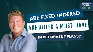 Are Fixed-Indexed Annuities a MUST-HAVE in Retirement Plans? | Retirement Planning Pipe-Line