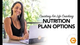 Courtney For Life - Nutrition Coaching Guidance Program Options 2022