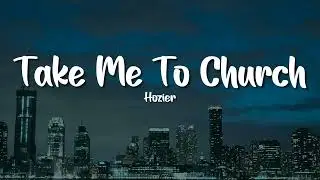 Hozier - Take Me To Church (Lyrics)