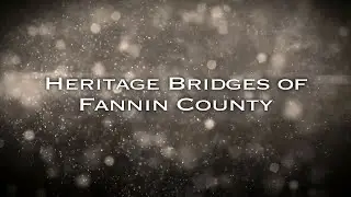 There's History Around Every Bend - The Heritage Bridges Of Fannin County, Georgia