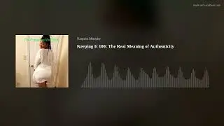 Keeping It 100: The Real Meaning of Authenticity