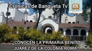 &iquest;CONOCEN LA ESCUELA PRIMARIA BENITO JU&Aacute;REZ DE LA COLONIA ROMA? YO TE CUENTO SU HISTORIA.