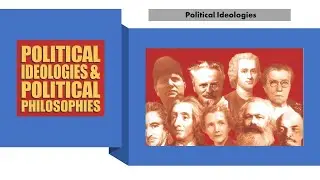 Political Ideologies (Liberalism, Conservatism, Socialism, Communism, Fascism, Feminism,)