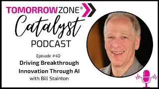 40: Driving Breakthrough Innovation Through AI: A Conversation with Bill Stainton