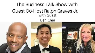 Ben Chai: Max Your Wealth with Forgiveness on The Business Show with Ralph Graves Jr. & Dr. Jacalyn&reg;