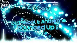 Dj Woody - Old Skool & Anthems Bounced Up 2 - DHR