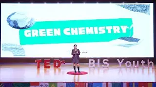 Can Green Chemistry Lead Us to A More Sustainable World? | Seojin (Stella) Park | TEDxBIS Wuxi Youth