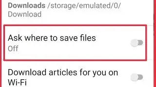 Chrome | Ask Where To Save Files Off & On | Download Settings in Android