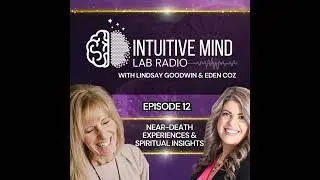 Episode 12: Near-Death Experiences & Spiritual Insights w/ Eden Koz