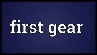 First gear Meaning