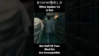 When 1.6 Update Is Out But Half Of Your Mod list Are Incompatible - Rimworld