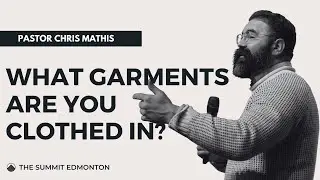 Pastor Chris Mathis |  What Garments Are You Clothed In?