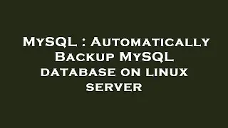 MySQL : Automatically Backup MySQL database on linux server