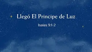 Llegó El Principe de Luz - Isaías 9:1-2