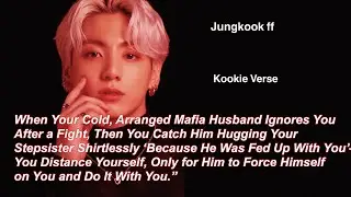 Jungkook ff~ When Your Cold, Arranged Mafia Husband Ignores You After a Fight, Then You Catch Him Hu