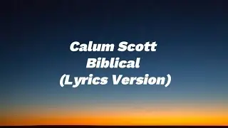 Calum Scott - Biblical (Lyrics Version)