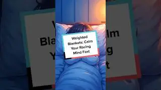 Weighted Blankets: Calm Your Racing Mind Fast