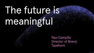 The future is meaningful with Typeform's Director of Brand Paul Campillo