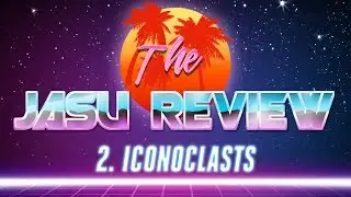 The Jasu Review Ep.2 ~ Iconoclasts
