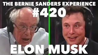 The Bernie Sanders Experience - Elon Musk