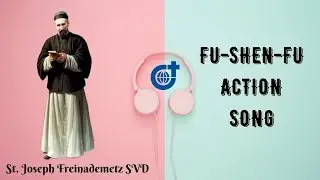 FU-SHEN-FU | Action Song | #SVD| St. Joseph Freinademetz| Missionary to China