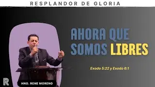 ICP-RESPLANDOR DE GLORIA | AHORA QUE SOMOS LIBRES- HNO. RENE MORENO