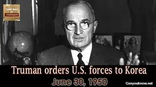 Truman orders U S  forces to Korea June 30,1950