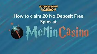 How to Claim Merlin Casino No Deposit Bonus: 20 Free Spins (Easy Guide)