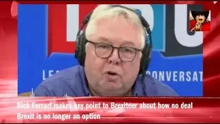 Nick Ferrari makes key point to Brexiteer about how no deal Brexit is no longer an option