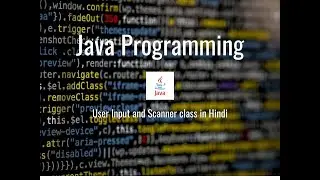 Scanner class and User Input methods in Java | Java Programming Hindi
