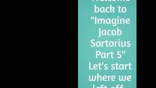Imagine Jacob Sartorius Part 5