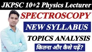 JKPSC 10+2 Physics Lecturer Syllabus | Spectroscopy Syllabus Analysis | JKPSC Lecturer Preparation