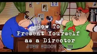 How To Present Yourself as a Director - Just Shoot It 108