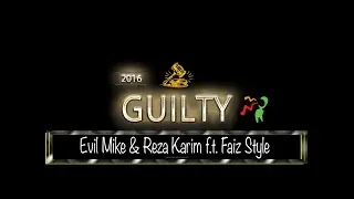 Guilty - Evil Mike & Reza Karim ft Faiz Style (Official Video Clip)