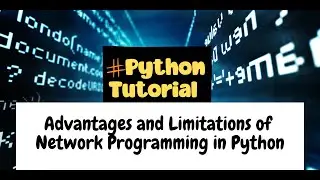 Advantages and Limitations of Network Programming in Python