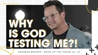 Why Is God Testing Me?! | Andreas Basson | Life Church
